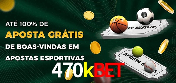 470kbet Ate 100% de Aposta Gratis